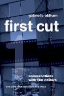 Gabriella Oldham - First Cut: Conversations with Film Editors - 9780520274679 - V9780520274679