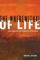 Michael Jackson - The Wherewithal of Life: Ethics, Migration, and the Question of Well-Being - 9780520276727 - V9780520276727