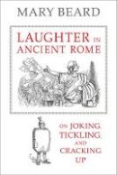 Adelene Buckland - Laughter in Ancient Rome: On Joking, Tickling, and Cracking Up - 9780520277168 - V9780520277168
