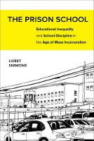 Lizbet Simmons - The Prison School: Educational Inequality and School Discipline in the Age of Mass Incarceration - 9780520281462 - V9780520281462