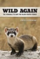 David S. Jachowski - Wild Again: The Struggle to Save the Black-Footed Ferret - 9780520281653 - V9780520281653