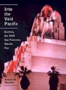 Andrew Shanken - Into the Void Pacific: Building the 1939 San Francisco World´s Fair - 9780520282827 - V9780520282827