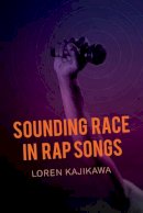 Loren Kajikawa - Sounding Race in Rap Songs - 9780520283992 - V9780520283992