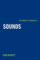 John Mowitt - Sounds: The Ambient Humanities - 9780520284623 - V9780520284623