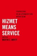 Martin E. Marty - Hizmet Means Service: Perspectives on an Alternative Path within Islam - 9780520285170 - V9780520285170