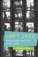 Michael C. Heller - Loft Jazz: Improvising New York in the 1970s - 9780520285415 - V9780520285415