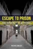 Michael Welch - Escape to Prison: Penal Tourism and the Pull of Punishment - 9780520286160 - V9780520286160