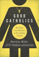 Patricia Miller - Good Catholics - 9780520287532 - V9780520287532