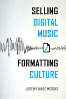 Jeremy Wade Morris - Selling Digital Music, Formatting Culture - 9780520287945 - V9780520287945
