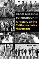 Fred Glass - From Mission to Microchip: A History of the California Labor Movement - 9780520288416 - V9780520288416