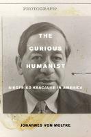 Johannes Von Moltke - The Curious Humanist: Siegfried Kracauer in America - 9780520290945 - V9780520290945