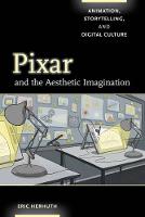 Eric Herhuth - Pixar and the Aesthetic Imagination: Animation, Storytelling, and Digital Culture - 9780520292567 - V9780520292567