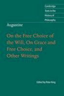 Peter (Ed) King - Cambridge Texts in the History of Philosophy: Augustine: On the Free Choice of the Will, On Grace and Free Choice, and Other Writings - 9780521001298 - V9780521001298