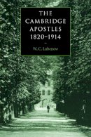 W. C. Lubenow - The Cambridge Apostles, 1820–1914: Liberalism, Imagination, and Friendship in British Intellectual and Professional Life - 9780521037280 - V9780521037280