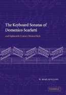 W. Dean Sutcliffe - The Keyboard Sonatas of Domenico Scarlatti and Eighteenth-Century Musical Style - 9780521071222 - V9780521071222