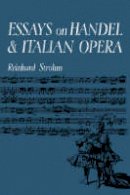 Reinhard Strohm - Essays on Handel and Italian Opera - 9780521088350 - V9780521088350