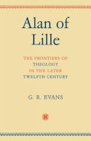 G. R. Evans - Alan of Lille: The Frontiers of Theology in the Later Twelfth Century - 9780521094269 - V9780521094269