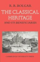 R. R. Bolgar - The Classical Heritage and its Beneficiaries - 9780521098120 - KSG0032753