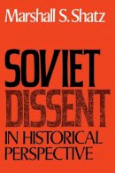 Marshall S. Shatz - Soviet Dissent in Historical Perspective - 9780521100991 - V9780521100991