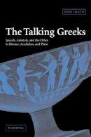 John Heath - The Talking Greeks: Speech, Animals, and the Other in Homer, Aeschylus, and Plato - 9780521117784 - V9780521117784