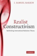J. Samuel Barkin - Realist Constructivism: Rethinking International Relations Theory - 9780521121811 - V9780521121811