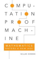 Gilles Dowek - Computation, Proof, Machine: Mathematics Enters a New Age - 9780521133777 - V9780521133777