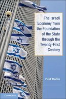 Paul Rivlin - The Israeli Economy from the Foundation of the State Through the 21st Century - 9780521150200 - V9780521150200