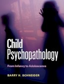 Barry H. Schneider - Child Psychopathology: From Infancy to Adolescence - 9780521152112 - V9780521152112