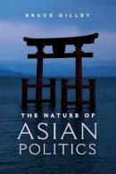 Bruce Gilley - The Nature of Asian Politics - 9780521152396 - V9780521152396