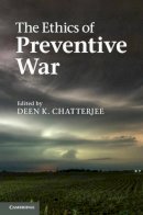 Deen Chatterjee - The Ethics of Preventive War - 9780521154789 - V9780521154789