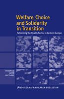Janos Kornai - Federico Caffe Lectures: Welfare, Choice and Solidarity in Transition: Reforming the Health Sector in Eastern Europe - 9780521159371 - V9780521159371