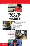 Margaret H. Szymansk - Making Work Visible: Ethnographically Grounded Case Studies of Work Practice - 9780521176651 - V9780521176651