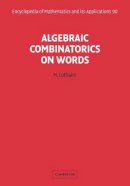 M. Lothaire - Algebraic Combinatorics on Words - 9780521180719 - V9780521180719