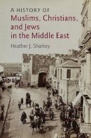 Heather J. Sharkey - A History of Muslims, Christians, and Jews in the Middle East - 9780521186872 - V9780521186872