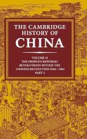 Roderic Macfarquhar - The Cambridge History of China: Volume 15, The People´s Republic, Part 2, Revolutions within the Chinese Revolution, 1966–1982 - 9780521243377 - V9780521243377