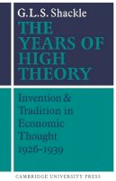 G Shackle - The Years of High Theory: Invention and Tradition in Economic Thought 1926–1939 - 9780521274784 - KSG0032199