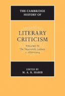 Edited By M. A. R. H - The Cambridge History of Literary Criticism: Volume 6, The Nineteenth Century, c.1830–1914 - 9780521300117 - V9780521300117