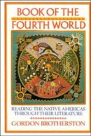 Gordon Brotherston - Book of the Fourth World: Reading the Native Americas through their Literature - 9780521307604 - KSG0033884