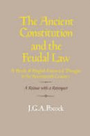 Pocock - The Ancient Constitution and the Feudal Law: A Study of English Historical Thought in the Seventeenth Century - 9780521316439 - V9780521316439