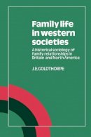 J. E. Goldthorpe - Family Life in Western Societies: A Historical Sociology of Family Relationships in Britain and North America - 9780521337526 - KCW0009028