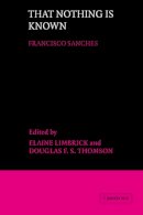 Francisco (Edited By Elaine Limbrick And Douglas F.S. Thomson) Sánchez - That Nothing is Known - 9780521350778 - KSG0032872