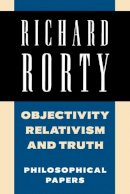 Richard Rorty - Objectivity, Relativism, and Truth: Philosophical Papers - 9780521358774 - V9780521358774