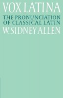 W. Sidney Allen - Vox Latina: A Guide to the Pronunciation of Classical Latin - 9780521379366 - V9780521379366