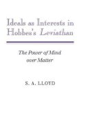 S. A. Lloyd - Ideals as Interests in Hobbes´s Leviathan: The Power of Mind over Matter - 9780521392433 - KSK0000653