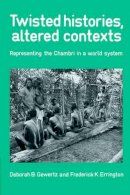 Deborah B. Gewertz - Twisted Histories, Altered Contexts: Representing the Chambri in the World System - 9780521395878 - V9780521395878