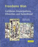 Hilary Mcd. Beckles - Freedoms Won: Caribbean Emancipations, Ethnicities and Nationhood - 9780521435451 - V9780521435451