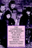F. M. L. Thompson - The The Cambridge Social History of Britain, 1750-1950 3 Volume Paperback Set The Cambridge Social History of Britain, 1750-1950: Volume 3: Social Agencies and Institutions - 9780521438148 - V9780521438148