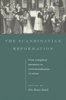 Ole P. Grell - The Scandinavian Reformation: From Evangelical Movement to Institutionalisation of Reform - 9780521441629 - V9780521441629