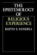 Keith E. Yandell - The Epistemology of Religious Experience - 9780521477413 - V9780521477413