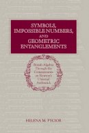 Helena M. Pycior - Symbols, Impossible Numbers, and Geometric Entanglements: British Algebra through the Commentaries on Newton´s Universal Arithmetick - 9780521481243 - KSG0037695